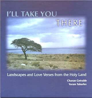I’ll Take You There: Landscapes and Love Verses from the Holy Land